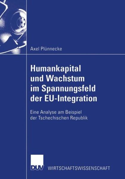 Cover for Axel Plunnecke · Humankapital Und Wachstum Im Spannungsfeld Der Eu-Integration: Eine Analyse Am Beispiel Der Tschechischen Republik - Wirtschaftswissenschaften (Paperback Book) [2002 edition] (2002)