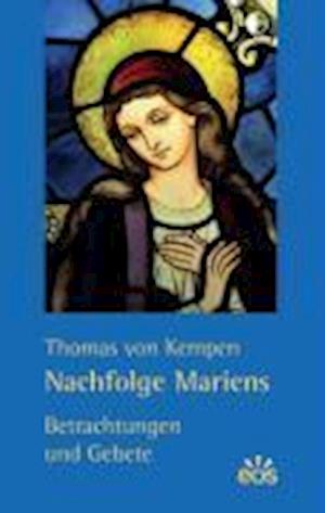 Nachfolge Mariens - Thomas von Kempen - Książki - Eos Verlag U. Druck - 9783830672449 - 1 listopada 2006