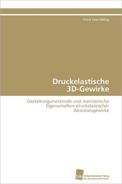 Cover for Frank Uwe Helbig · Druckelastische 3d-gewirke: Gestaltungsmerkmale Und Mechanische Eigenschaften Druckelastischer Abstandsgewirke (Paperback Book) [German edition] (2011)
