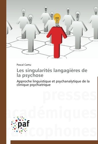 Cover for Pascal Camu · Les Singularités Langagières De La Psychose: Approche Linguistique et Psychanalytique De La Clinique Psychiatrique (Paperback Bog) [French edition] (2018)