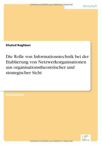 Cover for Khaled Baghban · Die Rolle von Informationstechnik bei der Etablierung von Netzwerkorganisationen aus organisationstheoretischer und strategischer Sicht (Paperback Book) [German edition] (2004)