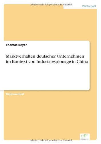 Cover for Thomas Beyer · Marktverhalten deutscher Unternehmen im Kontext von Industriespionage in China (Paperback Book) [German edition] (2005)