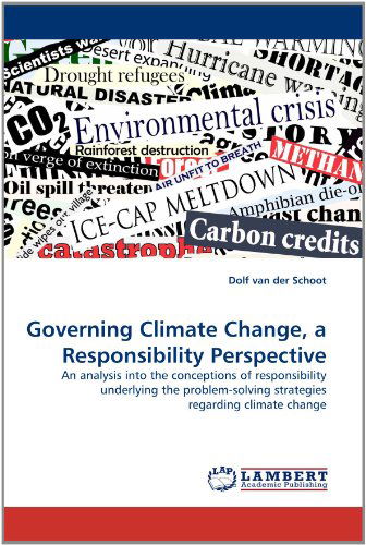 Cover for Dolf Van Der Schoot · Governing Climate Change, a Responsibility Perspective: an Analysis into the Conceptions of Responsibility Underlying the Problem-solving Strategies Regarding Climate Change (Pocketbok) (2011)