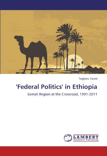 Cover for Tegbaru Yared · 'federal Politics' in Ethiopia: Somali Region at the Crossroad, 1991-2011 (Paperback Book) (2011)