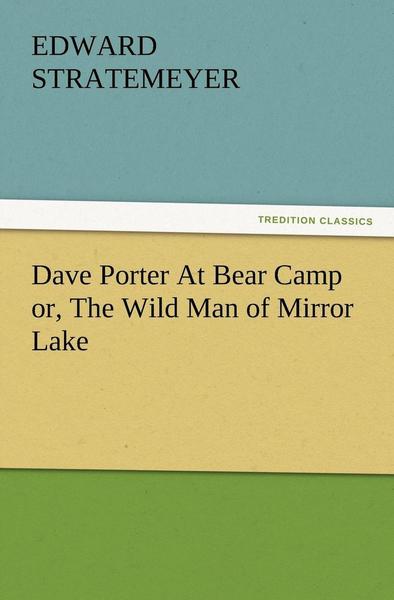 Cover for Edward Stratemeyer · Dave Porter at Bear Camp Or, the Wild Man of Mirror Lake (Paperback Bog) (2012)