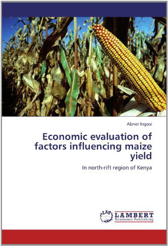 Cover for Abner Ingosi · Economic Evaluation of Factors Influencing Maize Yield: in North-rift Region of Kenya (Pocketbok) (2012)