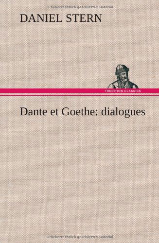 Dante et Goethe: Dialogues - Daniel Stern - Books - TREDITION CLASSICS - 9783849144449 - November 21, 2012