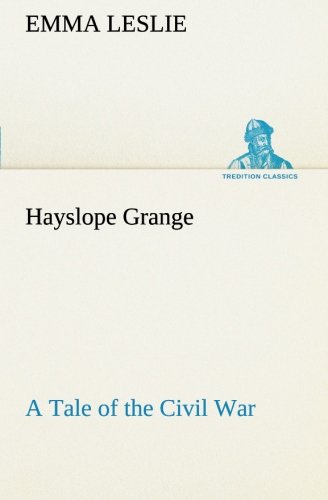 Cover for Emma Leslie · Hayslope Grange a Tale of the Civil War (Tredition Classics) (Paperback Book) (2013)