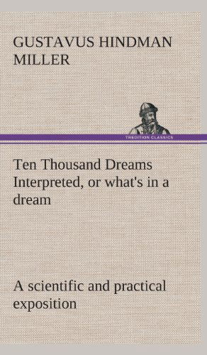 Cover for Gustavus Hindman Miller · Ten Thousand Dreams Interpreted, or What's in a Dream: a Scientific and Practical Exposition (Hardcover Book) (2013)