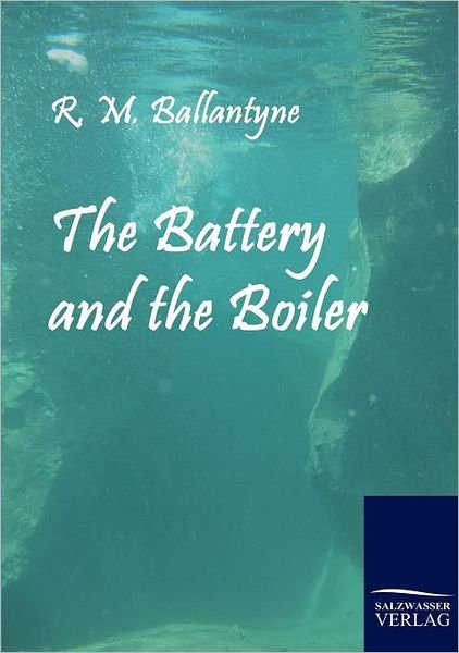 Cover for R. M. Ballantyne · The Battery and the Boiler (Paperback Book) (2010)
