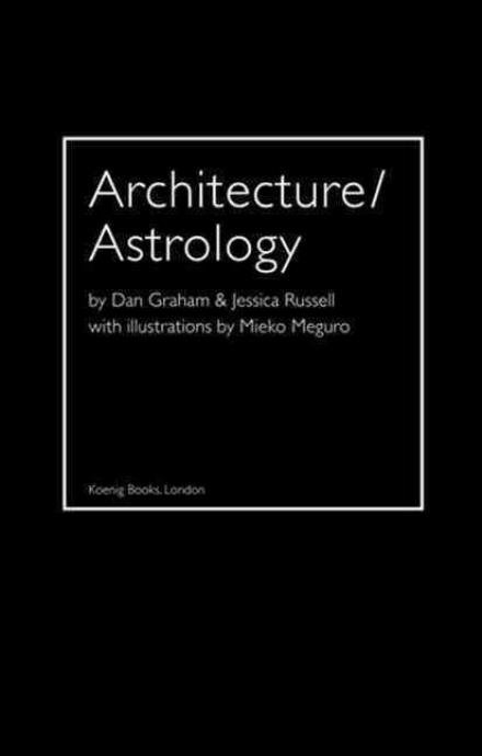 Cover for Dan Graham · Architecture / Astrology: By Dan Graham &amp; Jessica Russell with Illustrations by Mieko Meguro (Paperback Book) (2014)