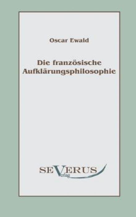 Cover for Oscar Ewald · Die franzoesische Aufklarungsphilosophie (Paperback Bog) [German edition] (2011)