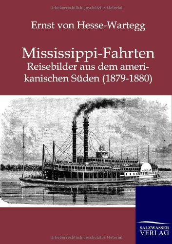 Mississippi-Fahrten - Ernst Von Hesse-Wartegg - Books - Salzwasser-Verlag Gmbh - 9783864444449 - March 23, 2012