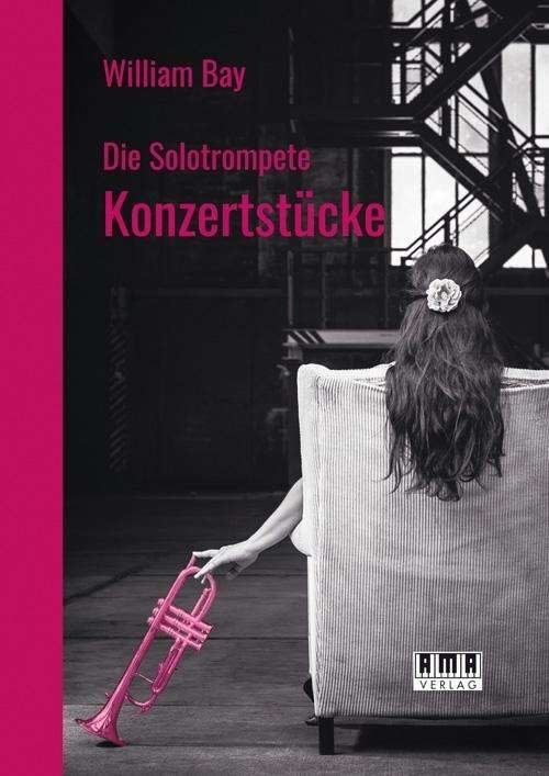 Die Solotrompete: Konzertstücke - Bay - Books -  - 9783899222449 - 