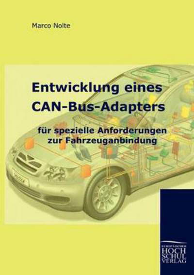 Entwicklung Eines Can-Bus-Adapters Fur Spezielle Anforderungen Zur Fahrzeuganbindung - Marco Nolte - Livres - Europaischer Hochschulverlag Gmbh & Co.  - 9783941482449 - 10 septembre 2009