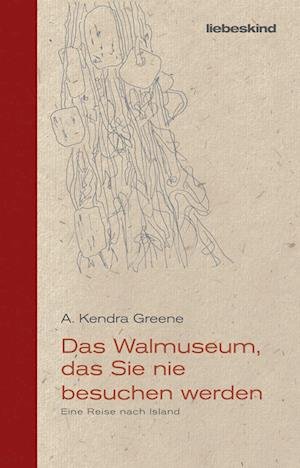 Cover for A. Kendra Greene · Das Walmuseum, das Sie nie besuchen werden (Hardcover Book) (2022)
