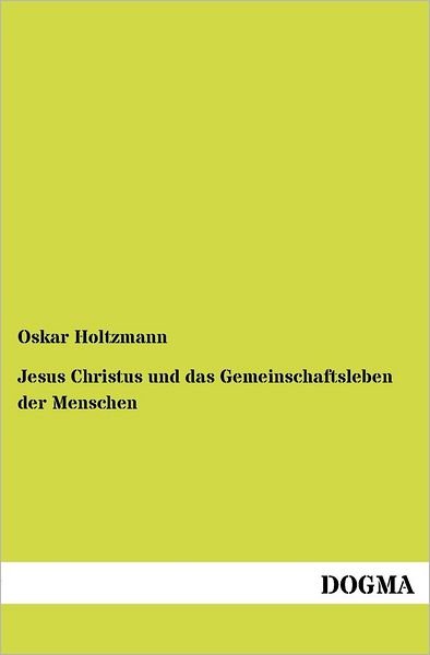 Cover for Oskar Holtzmann · Jesus Christus Und Das Gemeinschaftsleben Der Menschen (Paperback Bog) [German edition] (2012)