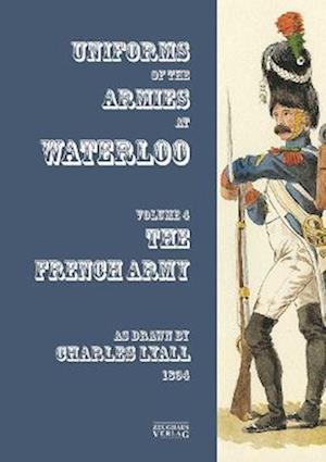 Cover for Costumes of the Armies engaged at Waterloo: Volume 4: French Army (Paperback Book) (2022)