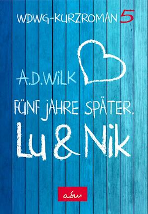 Cover for A.D. WiLK · Lu &amp; Nik. Fünf Jahre später (Book) (2022)