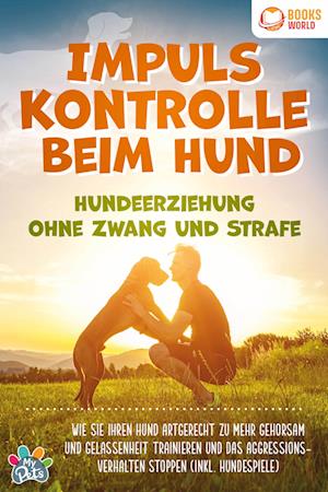 Impulskontrolle beim Hund - Hundeerziehung ohne Zwang und Strafe: Wie Sie Ihren Hund artgerecht zu mehr Gehorsam und Gelassenheit trainieren und das Aggressionsverhalten stoppen (inkl. Hundespiele) - My Pets - Books - EoB - 9783989370449 - November 23, 2023