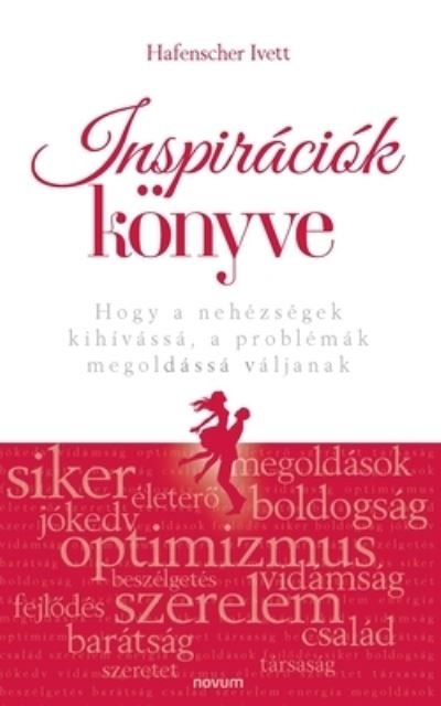 Cover for Hafenscher Ivett · Inspiraciok koenyve: Hogy a nehezsegek kihivassa, a problemak megoldassa valjanak (Paperback Book) (2021)