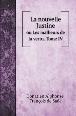 Cover for Donatien Alphonse Francois de Sade · La nouvelle Justine, ou Les malheurs de la vertu. Tome 4 (Hardcover Book) (2022)