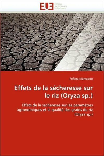 Cover for Fofana Mamadou · Effets De La Sécheresse Sur Le Riz (Oryza Sp.): Effets De La Sécheresse Sur Les Paramètres Agronomiques et La Qualité Des Grains Du Riz (Oryza Sp.) (French Edition) (Pocketbok) [French edition] (2018)