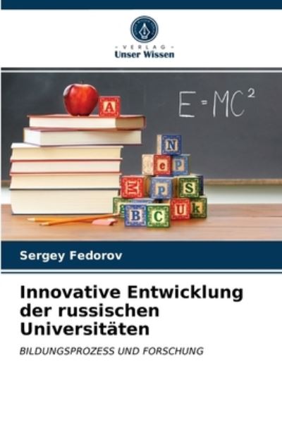 Innovative Entwicklung der russischen Universitaten - Sergey Fedorov - Books - Verlag Unser Wissen - 9786203008449 - April 26, 2021