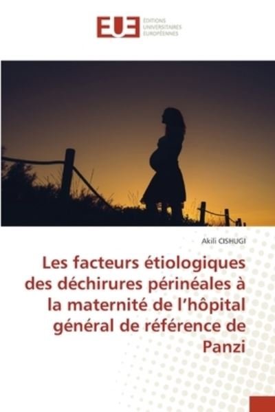 Cover for Akili Cishugi · Les facteurs etiologiques des dechirures perineales a la maternite de l'hopital general de reference de Panzi (Paperback Bog) (2021)