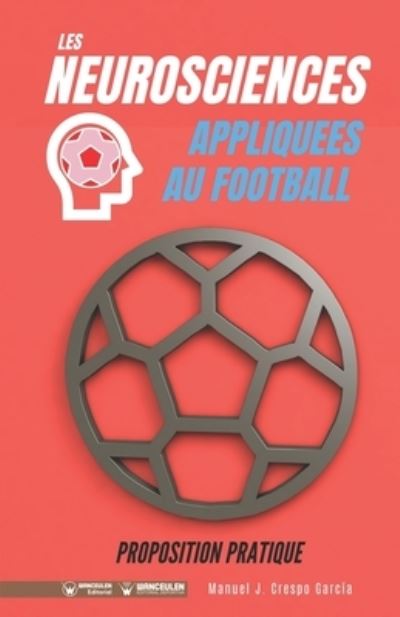 Cover for Manuel J Crespo García · Les neurosciences appliquees au football. Proposition pratique. (Paperback Book) (2020)