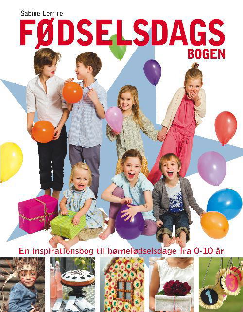 Fødselsdagsbogen - Inspiration til fødselsdagsfester for børn fra 0-10 år - Sabine Lemire - Books - Carlsen - 9788711413449 - March 15, 2011