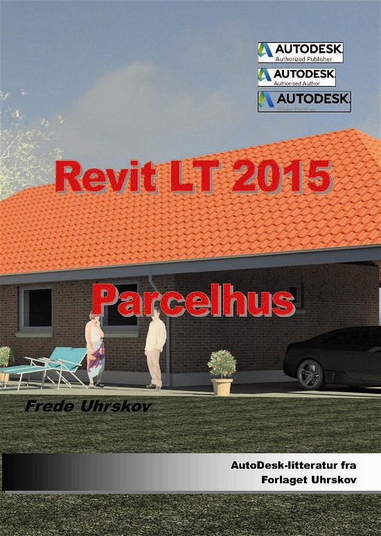 Autodesk-litteratur fra Forlaget Uhrskov: Revit 2015 Parcelhus - Frede Uhrskov - Books - Forlaget Uhrskov - 9788792926449 - April 28, 2014