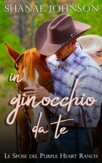 Cover for Shanae Johnson · In Ginocchio Da Te: Un dolce matrimonio di convenienza (Paperback Book) (2021)