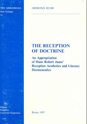 Cover for Ormond Rush · The Reception of Doctrine: an Appropriation of Hans Robert Jauss' Reception Aesthetics and Literary Hermeneutics (Paperback Book) (1997)