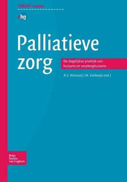 Cover for B S Wanrooij · Palliatieve Zorg: de Dagelijkse Praktijk Van Huisarts En Verpleeghuisarts - Huisarts En Wetenschap (Taschenbuch) [2006 edition] (2006)