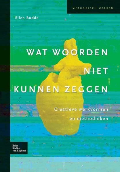Wat Woorden Niet Kunnen Zeggen: Creatieve Werkvormen En Methodieken - Methodisch Werken - E Budde - Bøker - Bohn,Scheltema & Holkema,The Netherlands - 9789031352449 - 18. september 2008