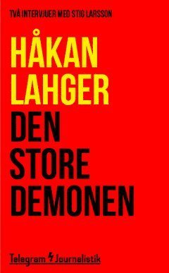 Cover for Håkan Lahger · Telegram Journalistik: Den store demonen : Två intervjuer med Stig Larsson (Book) (2014)