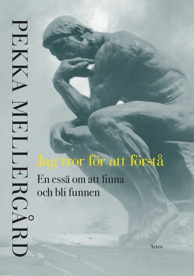 Cover for Pekka Mellergård · Jag tror för att förstå : en essä om att finna och bli funnen (Bound Book) (2020)
