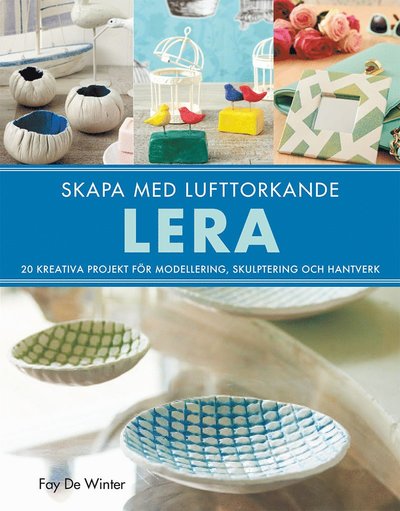 Cover for Fay De Winter · Skapa med lufttorkande lera (Indbundet Bog) (2022)