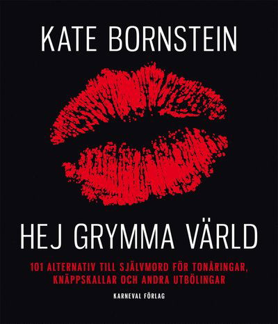 Hej grymma värld : 101 alternativ till självmord för tonåringar, knäppskallar och andra utbölingar - Kate Bornstein - Books - Karneval förlag - 9789185703449 - February 17, 2011