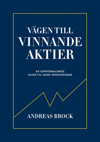Vägen till vinnande aktier : en toppförvaltarens guide - Andreas Brock - Books - Volante - 9789188869449 - January 17, 2019