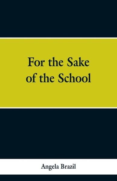 Cover for Angela Brazil · For the Sake of the School (Paperback Book) (2019)