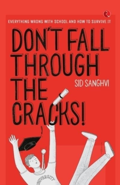 Cover for Sid Sanghvi · DON'T FALL THROUGH THE CRACKS!: Everything wrong with school and how to survive it (Paperback Book) (2021)