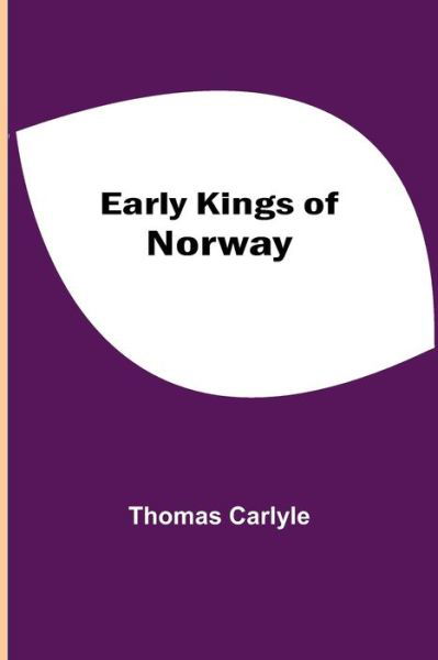 Early Kings of Norway - Thomas Carlyle - Books - Alpha Edition - 9789354543449 - May 1, 2021