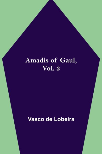 Cover for Vasco De Lobeira · Amadis of Gaul, Vol. 3 (Pocketbok) (2021)