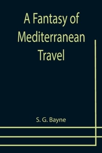 Cover for S. G. Bayne · A Fantasy of Mediterranean Travel (Paperback Book) (2021)