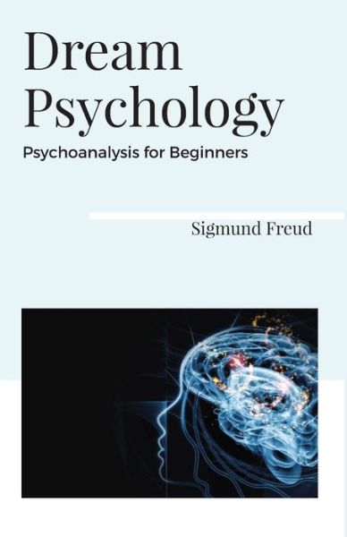 Dream Psychology Psychoanalysis for Beginners - Sigmund Freud - Kirjat - Maven Books - 9789388191449 - torstai 1. heinäkuuta 2021