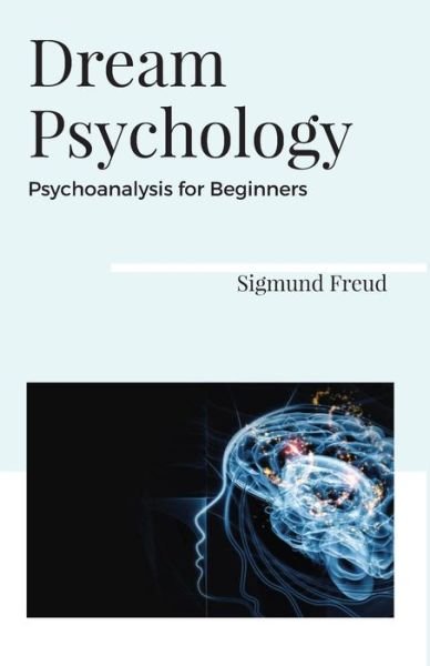 Cover for Sigmund Freud · Dream Psychology Psychoanalysis for Beginners (Paperback Book) (2021)
