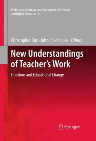 Cover for Christopher Day · New Understandings of Teacher's Work: Emotions and Educational Change - Professional Learning and Development in Schools and Higher Education (Hardcover Book) [2011 edition] (2011)