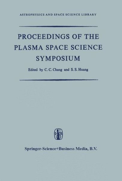Cover for C C Chang · Proceedings of the Plasma Space Science Symposium: Held at the Catholic University of America Washington, D.C., June 11-14, 1963 - Astrophysics and Space Science Library (Paperback Book) [Softcover reprint of the original 1st ed. 1965 edition] (2012)